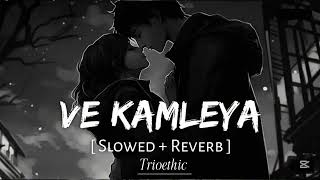 VE KAMLEYA  ARIJIT SINGH amp SHREYA GOSHAL   Slowed amp Reverb [upl. by Akcirre]