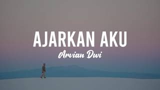 AJARKAN AKU  ARVIAN DWI  LYRIC [upl. by Diaz20]