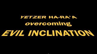 Yetzer HaRaA OVERCOMING EVIL INCLINATION [upl. by Tenaj604]