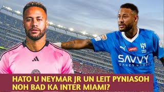 Hato sha ka Inter Miami yn leit ban pyniasoh sa u NEYMAR JR [upl. by Minerva]