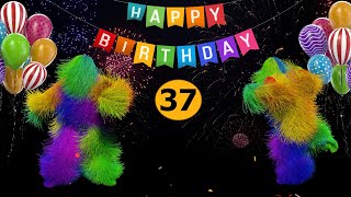 37th Birthday  Happy Birthday To You Song 37 Years Happy Birthday Video [upl. by Deegan758]