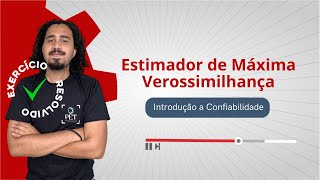 Exercício resolvido Estimador de Máxima Verossimilhança Introdução a Confiabilidade [upl. by Firman]