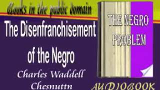 The Disenfranchisement of the Negro Charles Waddell Chesnutt Audiobook [upl. by Eulaliah]