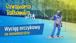 Wjazd wyciągiem orczykowym na desce snowboardowej  Szwajcaria Bałtowska Uczy 2 [upl. by Ozner]