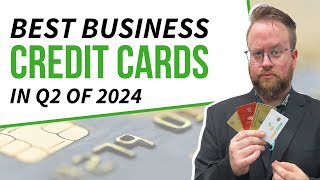 The 4 Best Business Credit Cards for Q2 2024 [upl. by Akcimehs]