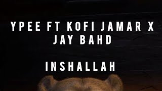 Ypee  inshallah ft Kofi Jamar X Jay Bahd official lyrics video [upl. by Marcelle11]