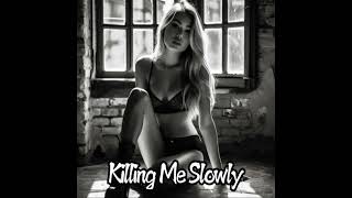 Killing Me Slowly  MUSICHOUSE77 [upl. by Ahsieker635]