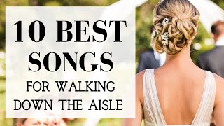 TOP 10 Songs For Walking Down The Aisle  BEST MODERN WEDDING ENTRANCE MUSIC 2024 [upl. by Notgnillew]