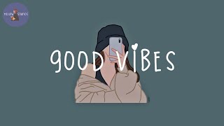 good vibes songs that make you feel so good 💙 [upl. by Ppilihp933]