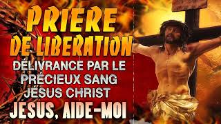 Prière de LIBERATION par le PRÉCIEUX SANG de JÉSUS 🙌 PUISSANTE Prière de Protection Divine [upl. by Loren861]