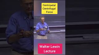 Walter Lewin Lecture Centrifugal force Centripetal Force shorts ytshorts [upl. by Reckford]