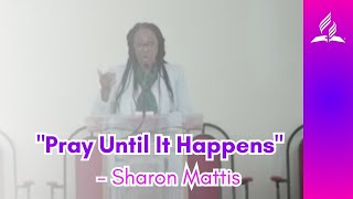 quotPray Until It Happensquot  Sharon Mattis [upl. by Auqenahs]