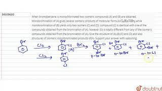 When bromobenzene is monochlorinated two isomeric compounds A [upl. by Uchish]