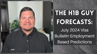 THE H1B GUY FORECASTS July 2024 Visa Bulletin Employment Based Predictions [upl. by Alithea311]