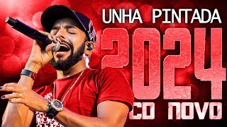 UNHA PINTADA 2024  CD NOVO 2024  REPERTÓRIO NOVO  MÚSICAS NOVAS [upl. by Terri]