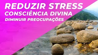 DIMINUIR STRESS  DIMINUIR EXCESSO DE PENSAMENTOS DIMINUIR PREOCUPAÇÕES MÚSICA PARA REDUZIR STRESS [upl. by Holmun]