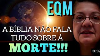 EQM HÁ MORTE NÃO EXISTE NÃO É COMO NÓS PENSAMOS [upl. by Hasile231]