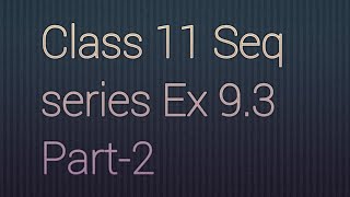 Class 11 Seq Series Ex 93 Part2 [upl. by Atiz]