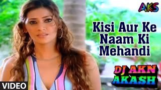 KISI AUR KE NAAM KI MEHNDI FADU VIBRATE MIX HINDI LOVE SONG DJ AKN AKASH ALLAHABAD [upl. by Aslehc878]