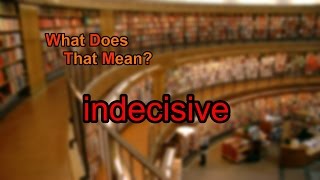 What does indecisive mean [upl. by Neema66]