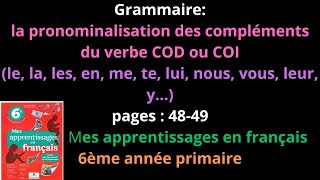 Grammairela pronominalisation desCOD ou COIpages 4849mes apprentissages en français6èmeشرح [upl. by Alenoel622]