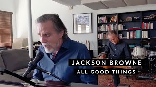 Jackson Browne  All Good Things Live Performance [upl. by Stronski]