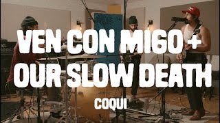 COQUI  VEN CON MIGO  OUR SLOW DEATH Live [upl. by Laerol]