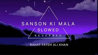 SANSON KI MALA SLOWED AND REVERBED  RAHAT FATEH ALI KHAN [upl. by Naelopan]