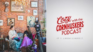 Cozy with the Cornhuskers  Ep 5  Lindsay amp Merritt [upl. by Irehs]