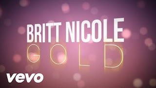 Britt Nicole  Gold Lyrics [upl. by Ynehpets]