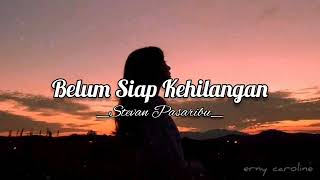 Belum Siap Kehilangan – Stevan Pasaribu Lirik 🎵LAGU POP INDONESIA GALAU [upl. by Dryden]