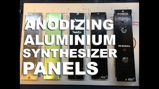 Anodising Aluminium Synthesizer Panels at Home [upl. by Alleinnad805]