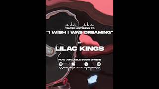 quotI Wish I Was Dreamingquot  Lilac Kings [upl. by Willin]