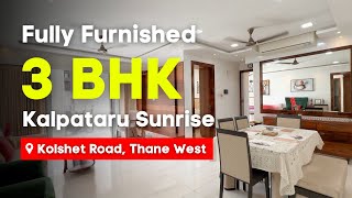 Fully Furnished 3 BHK in Kalpataru Sunrise Thane West  High Floor Ready To Move Negotiable Price [upl. by Allenotna]