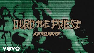 Burn The Priest  Kerosene Official Audio [upl. by Jasmin]