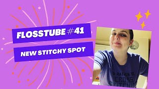 FlossTube 41  New Stitchy Spot [upl. by Clapper714]