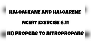 611 Propene To Nitropropane NCERT EXERCISE QUESTION Haloalkane amp Haloarenes Class12letmeteachchem [upl. by Egoreg]