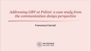 Addressing GBV at Polimi a case study from the communication design perspective Francesca Casnati [upl. by Roy]