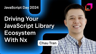 Driving Your JavaScript Library Ecosystem With Nx by Chau Tran [upl. by Olfe200]