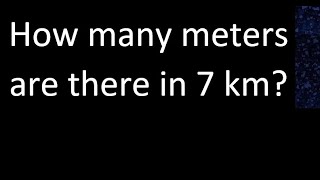 How many meters are there in 7 kilometers  km m [upl. by Weihs]