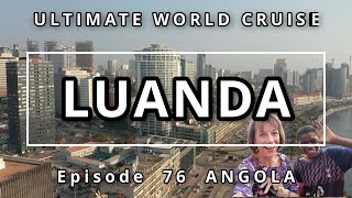 LUANDA Angola Ep 76 Ultimate World Cruise The Most Expensive City in the World  City Tour [upl. by Elnore]