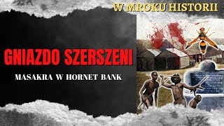 Gniazdo szerszeni  masakra w Hornet Bank  W mroku historii 45 [upl. by Kroo]