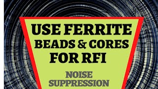 USE FERRITE BEADS amp CORES FOR RFI  FERRITE FOR NOISE SUPPRESSION [upl. by Pritchett]