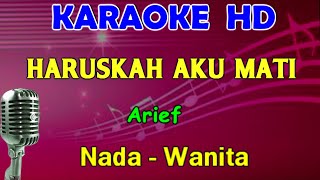 HARUSKAH AKU MATI  Arief  KARAOKE Nada Wanita HD [upl. by Adnawyt]