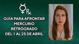 GUÍA PARA AFRONTAR MERCURIO RETRÓGRADO DEL 1 AL 25 DE ABRIL [upl. by Ivan]