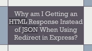 Why am I Getting an HTML Response Instead of JSON When Using Redirect in Express [upl. by Ado]