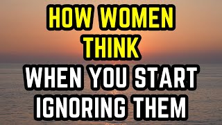 How Women Think When You Start Ignoring Them Psychology of Women [upl. by Sharai819]