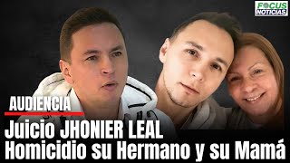 En vivo Audiencia Juicio JHONIER LEAL por el Homicidio de su HERMANO y su MAMÁ FocusNoticias [upl. by Noyad]