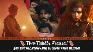 Two Tickets Please Ep 19 Civil War Monkey Man amp Furiosa A Mad Max Saga [upl. by Aneertak324]