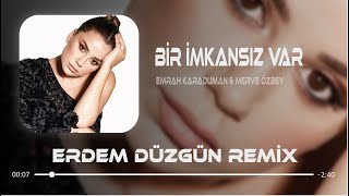 Emrah Karaduman amp Merve Özbey  Bir İmkansız Var  Erdem Düzgün Remix [upl. by Esinrahc]